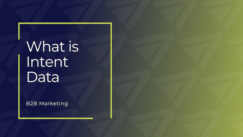 What Is Intent Data? Why It’s Important & How B2B Marketers Can Use It