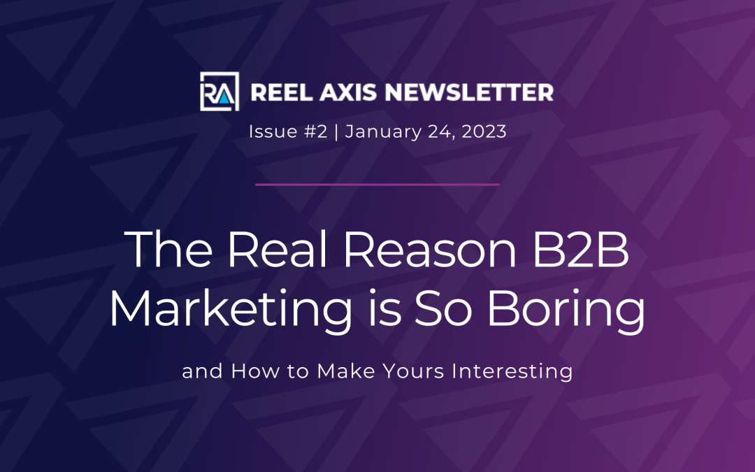 The Real Reason B2B Marketing is So Boring & How to Make Yours Interesting