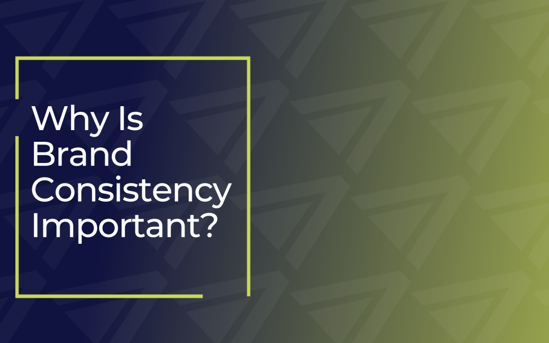 Why Is Brand Consistency Important?