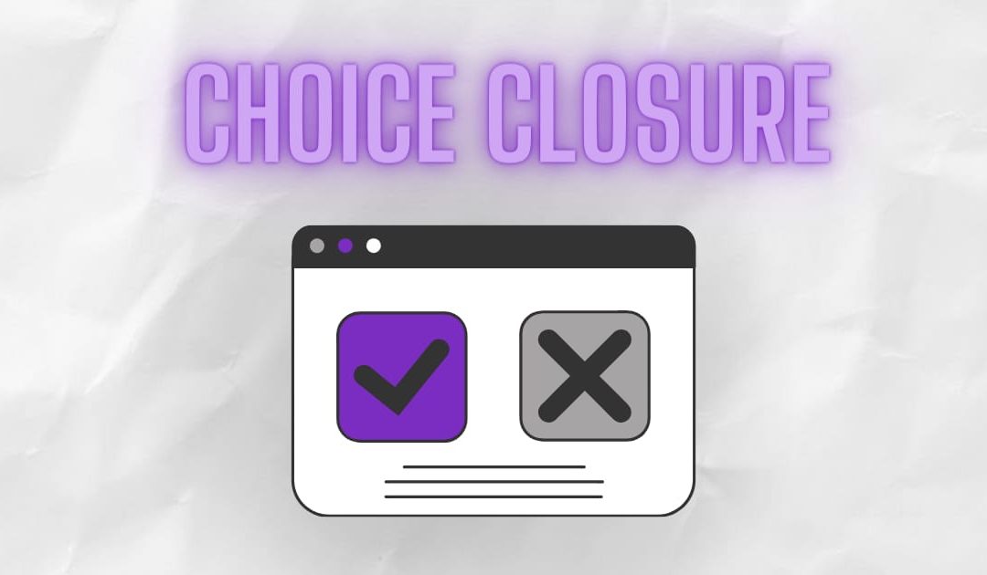 Choice closure makes customers happier