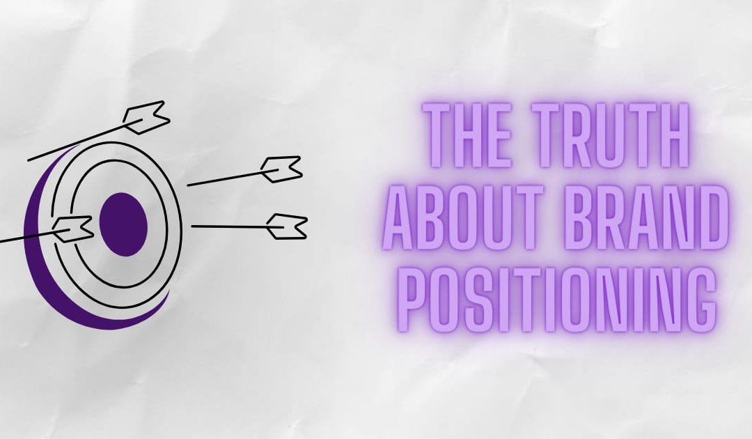 The truth about your brand positioning