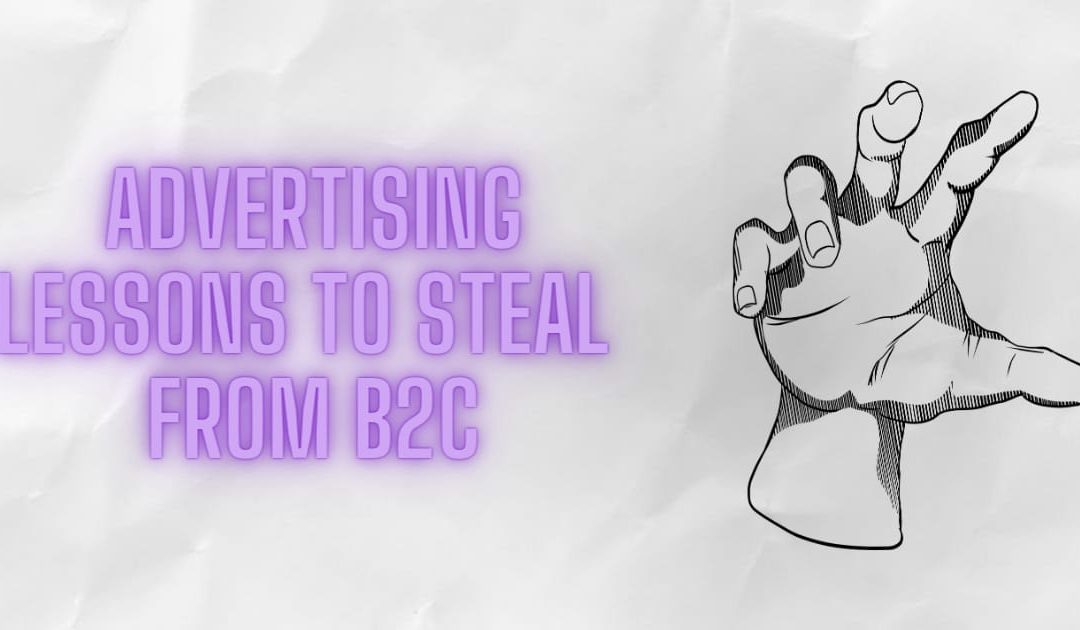 5 advertising lessons to steal from B2C