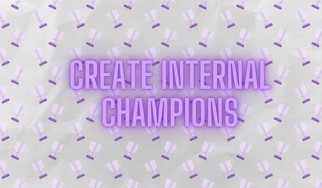 How to create internal champions