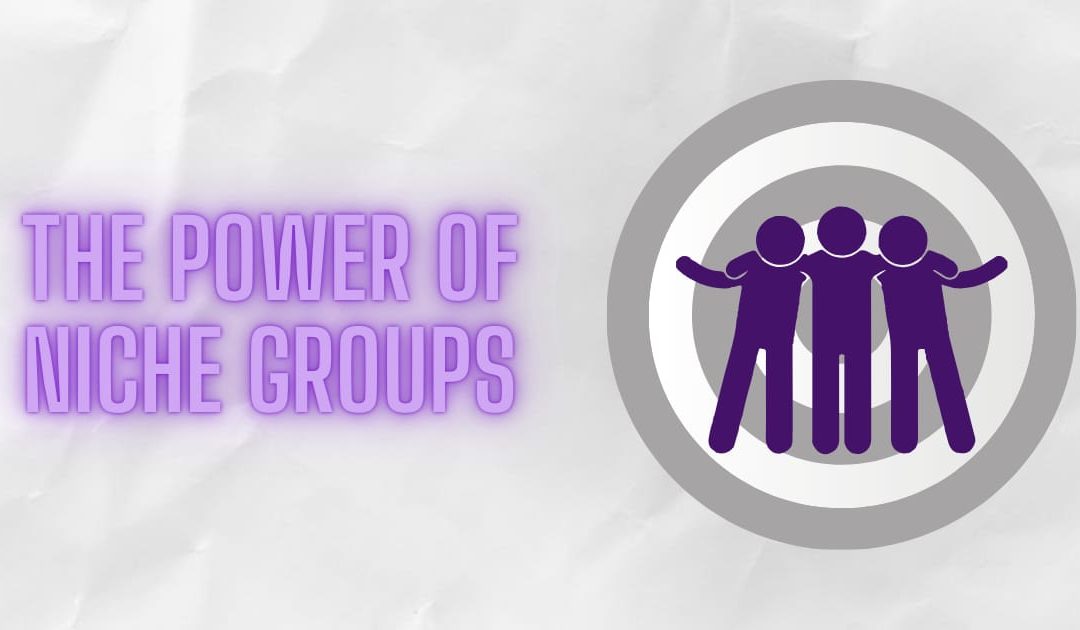 How to tap into the power of niche groups