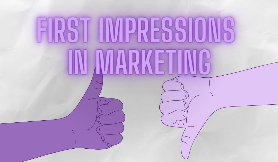 Why first impressions matter in marketing