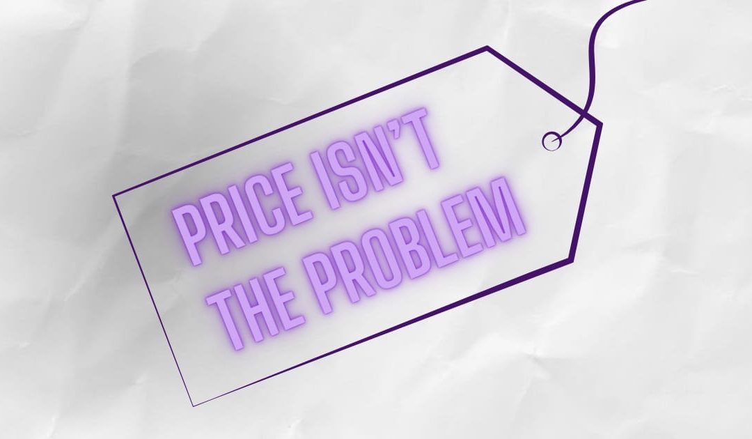 Why your price isn’t the problem